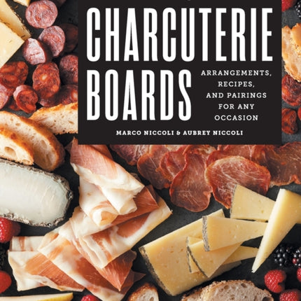 Easy Charcuterie Boards: Arrangements, Recipes,