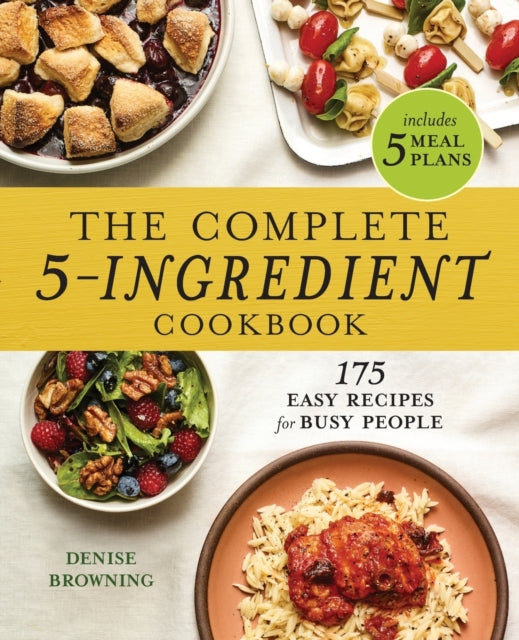 The Complete 5-Ingredient Cookbook: 175 Easy
