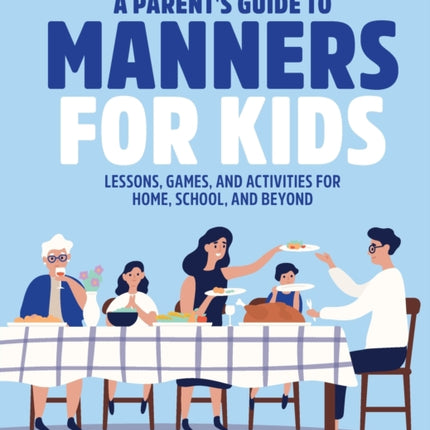 A Parent's Guide to Manners for Kids: Lessons,