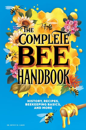 The Complete Bee Handbook: History, Recipes,