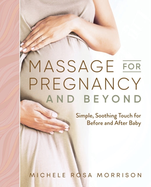Massage for Pregnancy and Beyond: Simple,