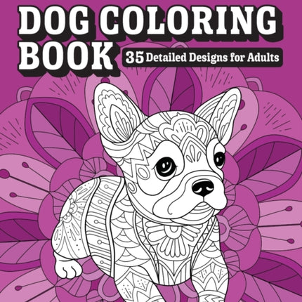 Stress Relief Dog Coloring Book: 35 Detailed