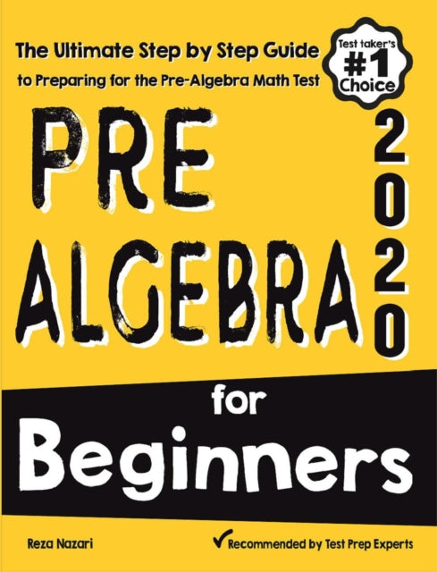 Pre-Algebra for Beginners: The Ultimate Step by Step Guide to Preparing for the Pre-Algebra Test