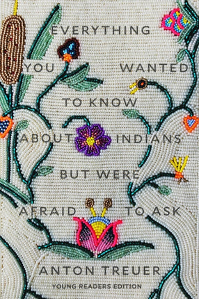 Everything You Wanted to Know About Indians But Were Afraid to Ask: Young Readers Edition