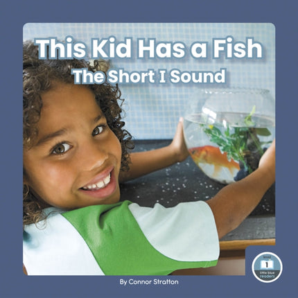 On It, Phonics! Vowel Sounds: This Kid Has a Fish: The Short I Sound