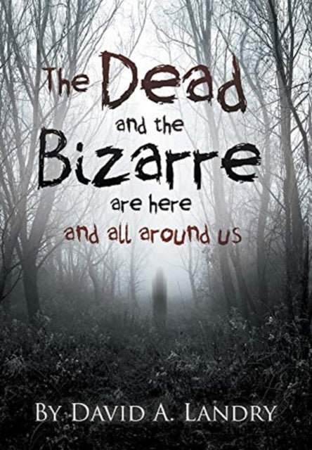 The Dead and the Bizarre are here and all around