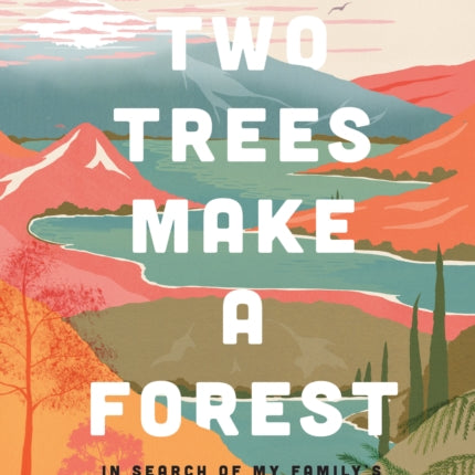 Two Trees Make a Forest: In Search of My Family's Past Among Taiwan's Mountains and Coasts