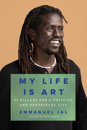 My Life Is Art: 11 Pillars for a Positive and