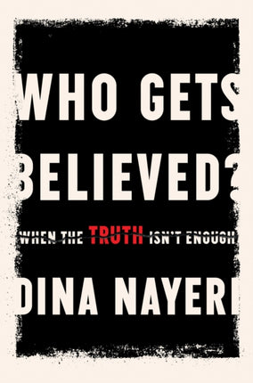 Who Gets Believed?: When the Truth Isn't Enough