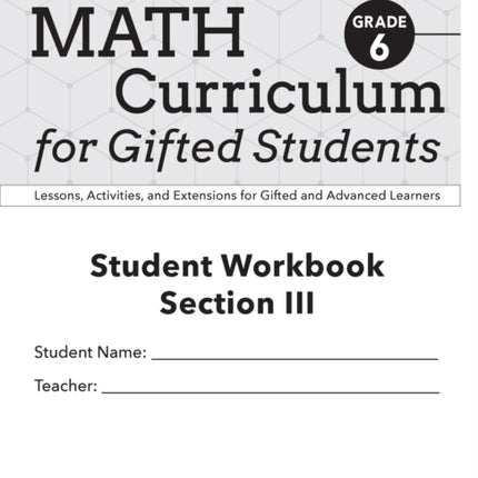 Math Curriculum for Gifted Students: Lessons, Activities, and Extensions for Gifted and Advanced Learners, Student Workbooks, Section III (Set of 5): Grade 6