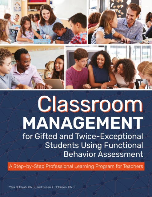 Classroom Management for Gifted and TwiceExceptional Students Using Functional Behavior Assessment A StepbyStep Professional Learning Program for Teachers