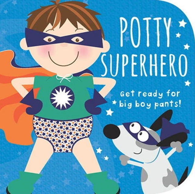 Potty Superhero: Get Ready for Big Boy Pants! Board book