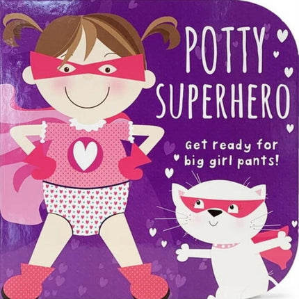 Potty Superhero - Get Ready For Big Girl Pants! Board Book