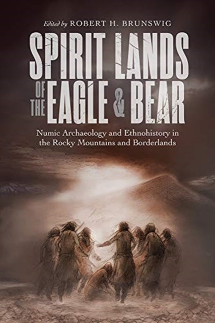 Spirit Lands of the Eagle and Bear: Numic Archaeology and Ethnohistory in the Rocky Mountains and Borderlands