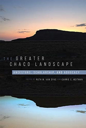 The Greater Chaco Landscape: Ancestors, Scholarship, and Advocacy