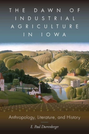 The Dawn of Industrial Agriculture in Iowa: