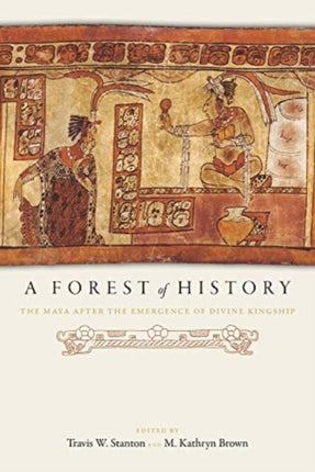 A Forest of History: The Maya After the Emergence