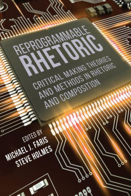 Reprogrammable Rhetoric: Critical Making Theories