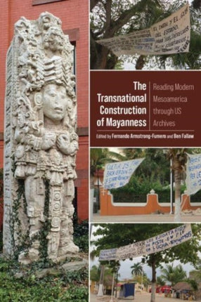 The Transnational Construction of Mayanness: Reading Modern Mesoamerica Through Us Archives