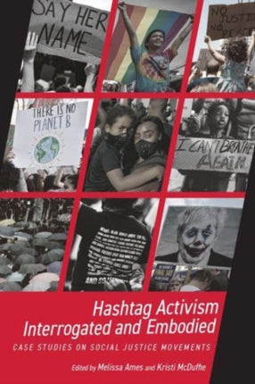 Hashtag Activism Interrogated and Embodied: Case