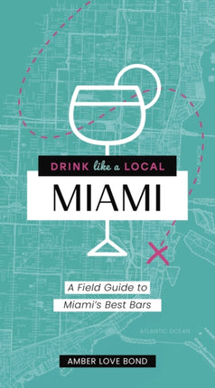 Drink Like a Local: Miami: A Field Guide to