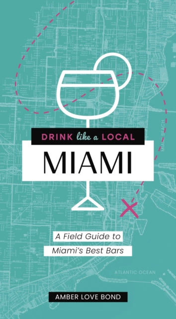 Drink Like a Local: Miami: A Field Guide to