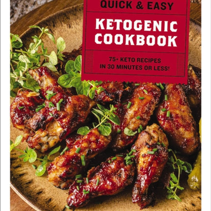 The Quick and   Easy Ketogenic Cookbook: More than 75 Recipes in 30 Minutes or Less