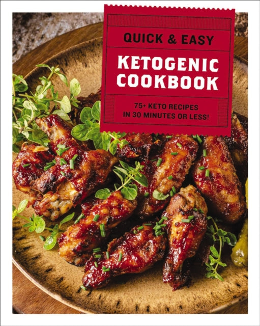 The Quick and   Easy Ketogenic Cookbook: More than 75 Recipes in 30 Minutes or Less