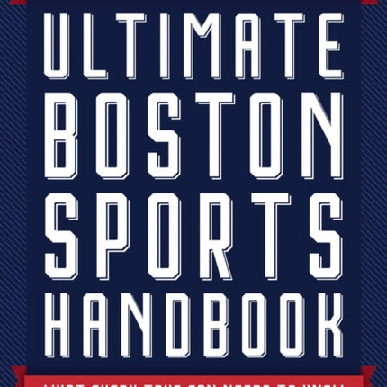 The Ultimate Boston Sports Handbook: What Every True Fan Needs to Know