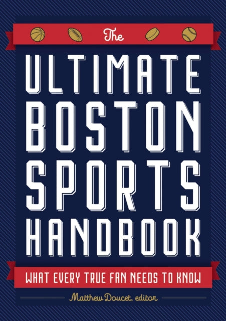 The Ultimate Boston Sports Handbook: What Every True Fan Needs to Know