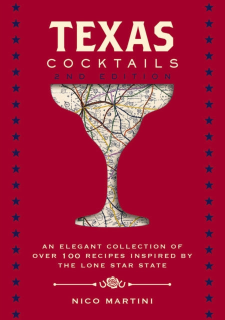 Texas Cocktails: The Second Edition: An Elegant Collection of Over 100 Recipes Inspired by the Lone Star State