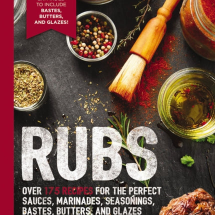 Rubs (Third Edition): Updated and   Revised to Include Over 175 Recipes for BBQ Rubs, Marinades, Glazes, and Bastes