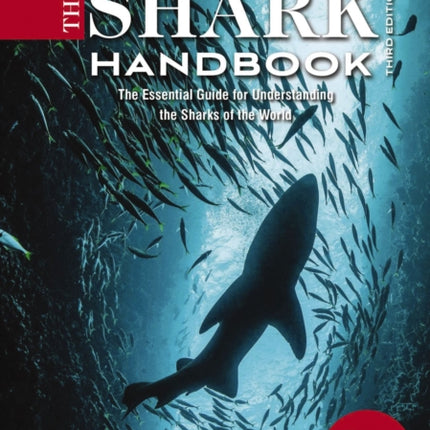 The Shark Handbook: Third Edition: The Essential Guide for Understanding the Sharks of the World (Shark Week Author, Ocean Biology Books, Great White Shark, Aquatic History, Science and Nature Books, Gifts for Shark Fans)