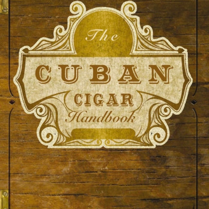 The Cuban Cigar Handbook: The Discerning Aficionado's Guide to the Best Cuban Cigars in the World