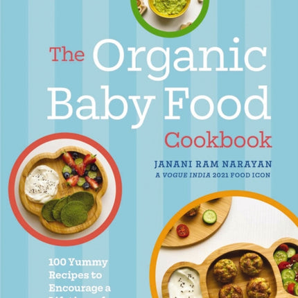 The Organic Baby Food Cookbook: 100 Yummy Recipes to Encourage a Lifetime of Healthy Eating