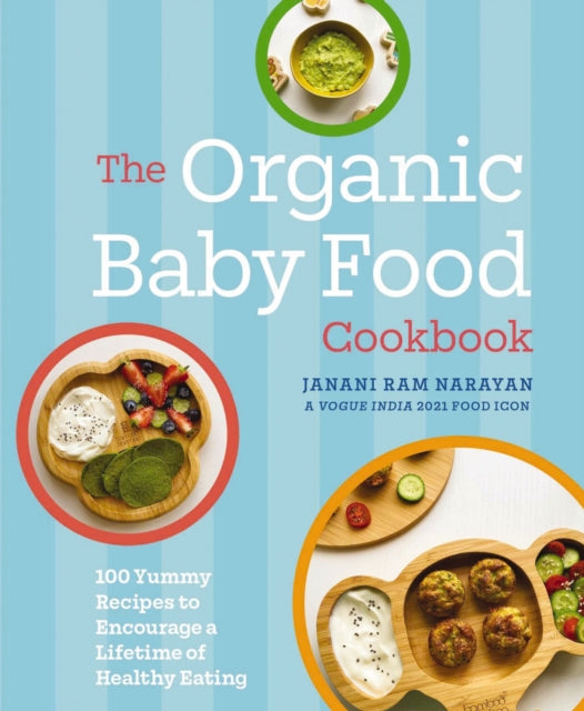 The Organic Baby Food Cookbook: 100 Yummy Recipes to Encourage a Lifetime of Healthy Eating