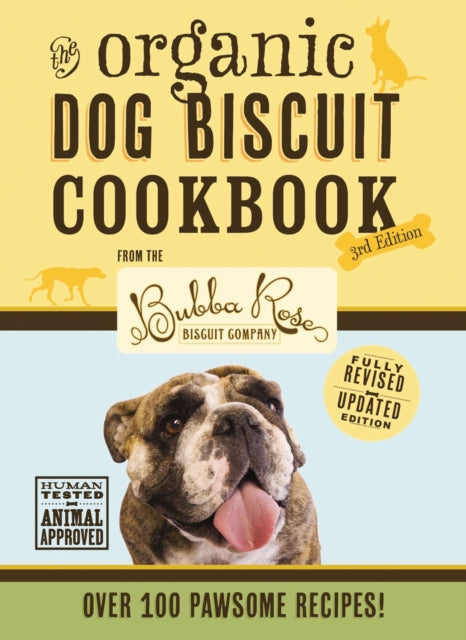 The Organic Dog Biscuit Cookbook (The Revised and   Expanded Third Edition): Featuring Over 100 Pawsome Recipes!