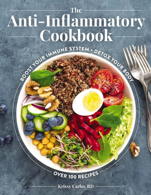 The Anti-Inflammatory Cookbook: Over 100 Recipes to Help You Control the Relationship Between Inflammation and Diet