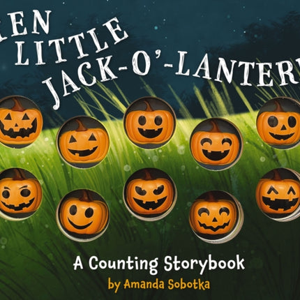 Ten Little Jack O Lanterns: A Magical Counting Storybook