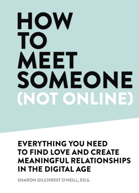 How to Meet Someone (Not Online): Create More Meaningful Relationships Offline