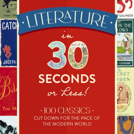 Literature in 30 Seconds or Less!: 100 Classics Cut Down for the Pace of the Modern World