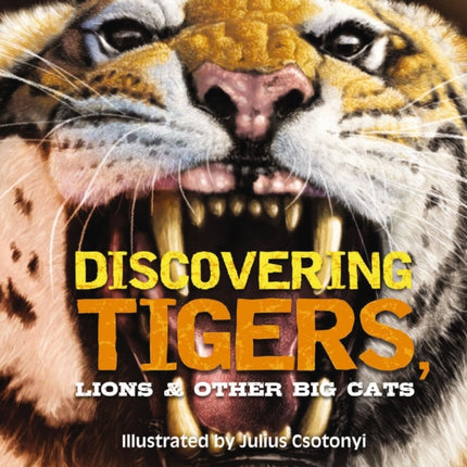 Discovering Tigers, Lions and   Other Cats: The Ultimate Handbook to the Big Cats of the World