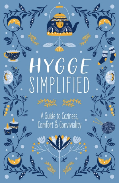 Hygge Simplified: A Guide to Scandinavian Coziness, Comfort and   Conviviality (Happiness, Self-Help, Danish, Love, Safety, Change, Housewarming Gift)