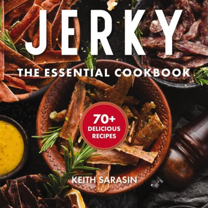 Jerky: The Essential Cookbook with Over 50 Recipes for Drying, Curing, and Preserving Meat