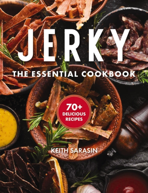 Jerky: The Essential Cookbook with Over 50 Recipes for Drying, Curing, and Preserving Meat