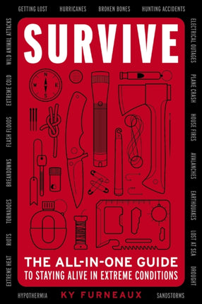 Survive: The All-In-One Guide to Staying Alive in Extreme Conditions (Bushcraft, Wilderness, Outdoors, Camping, Hiking, Orienteering)