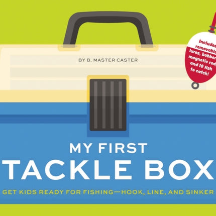 My First Tackle Box (With Fishing Rod, Lures, Hooks, Line, and More!): Get Kids to Fall for Fishing, Hook, Line, and Sinker