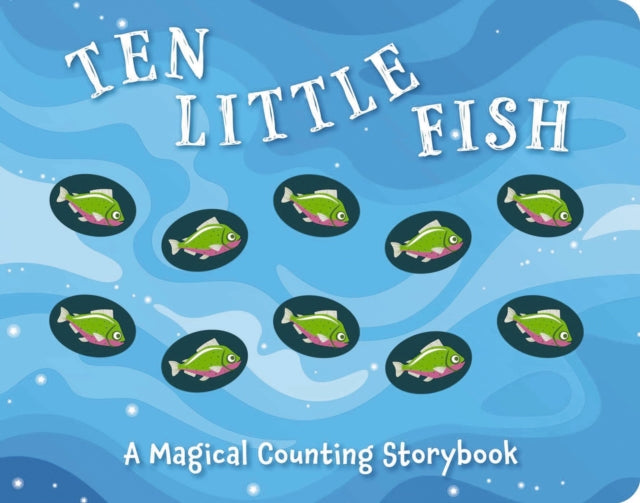 Ten Little Fish: A Magical Counting Storybook