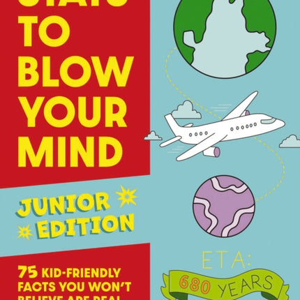 Stats to Blow Your Mind, Junior Edition: 75 Kid-Friendly Facts You Won't Believe Are Real