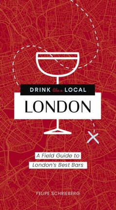 Drink Like a Local London: A Field Guide to London's Best Bars